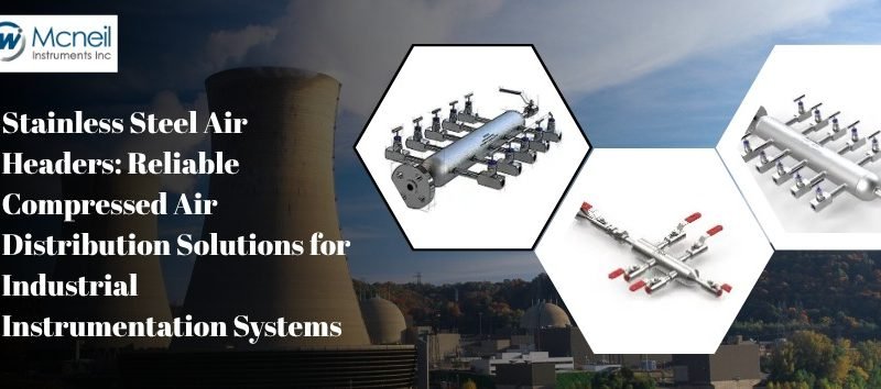 Mcneil Instruments banner displaying stainless steel air headers for reliable compressed air distribution in industrial instrumentation systems.
